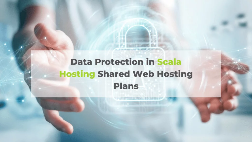 Data-Protection-in-Scala-Hosting-Shared-Web-Hosting-Plans-1024x576-1